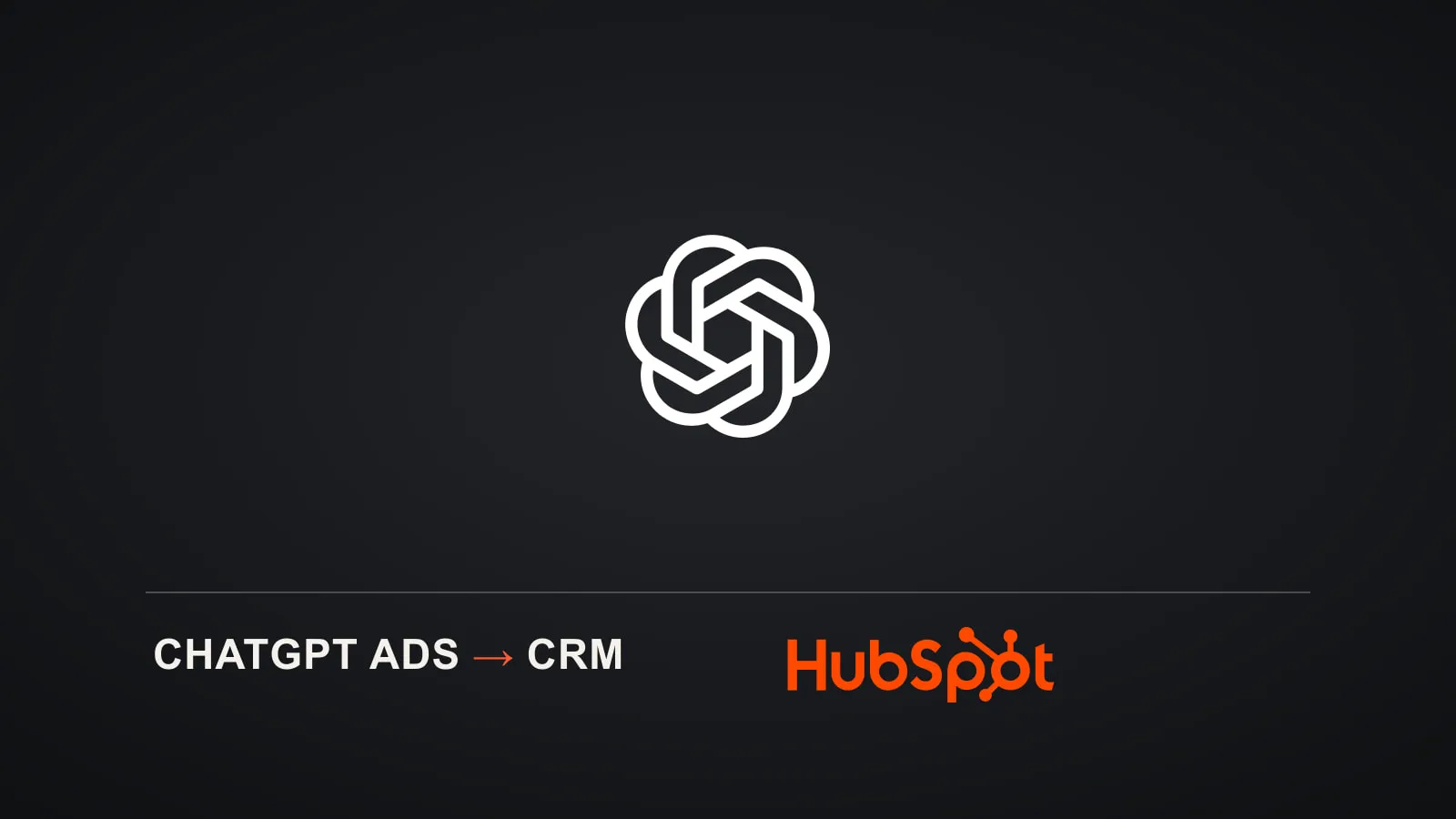 Emblema oficial de OpenAI sobre fondo negro, junto al logotipo naranja de HubSpot y la leyenda ChatGPT Ads hacia CRM
